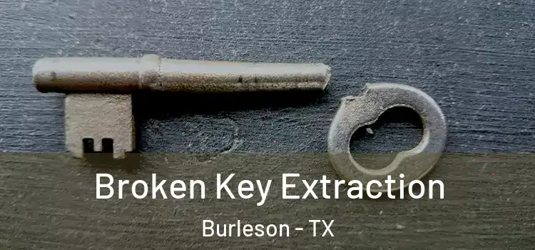  Broken Key Extraction Burleson - TX