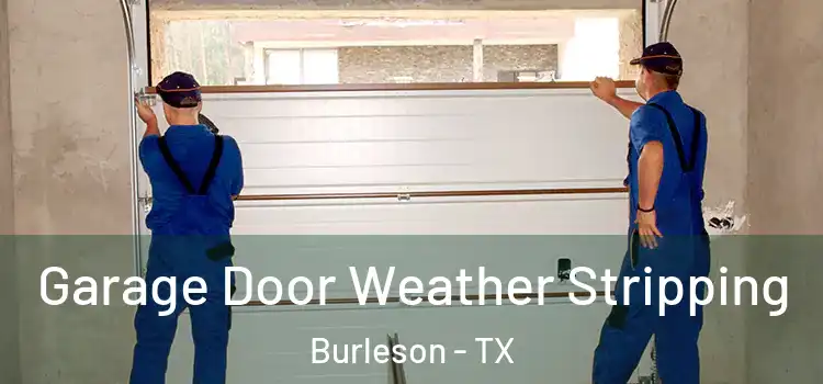  Garage Door Weather Stripping Burleson - TX